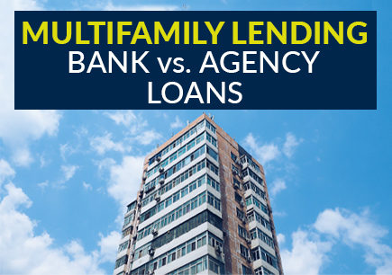 Multifamily Lending: Bank vs. Agency Loans