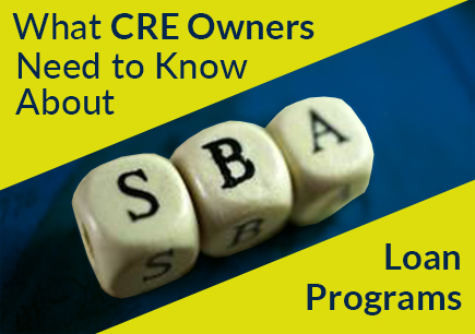 What CRE Owners Need to Know About SBA Loan Programs